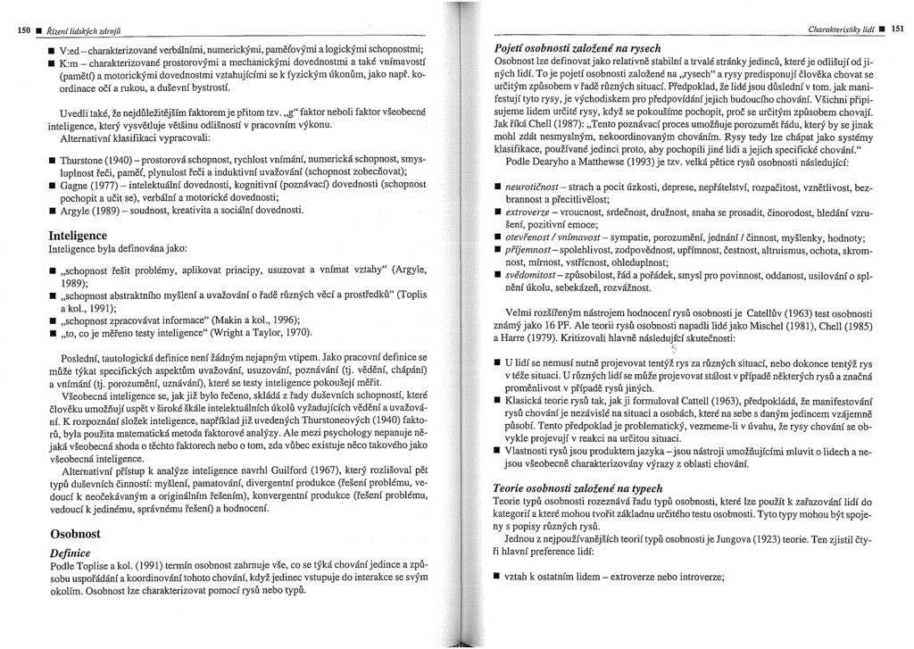 150 W Rizeni lidsbch zdrojfi Clzarakteristikv lidi 151 V:ed- charakterizovand verbilnimi, numerickfmi, pam6t'ovfmi a logickfmi schopnostrni; Pojeti osobnosti zaloiene' nu lysech K:m -