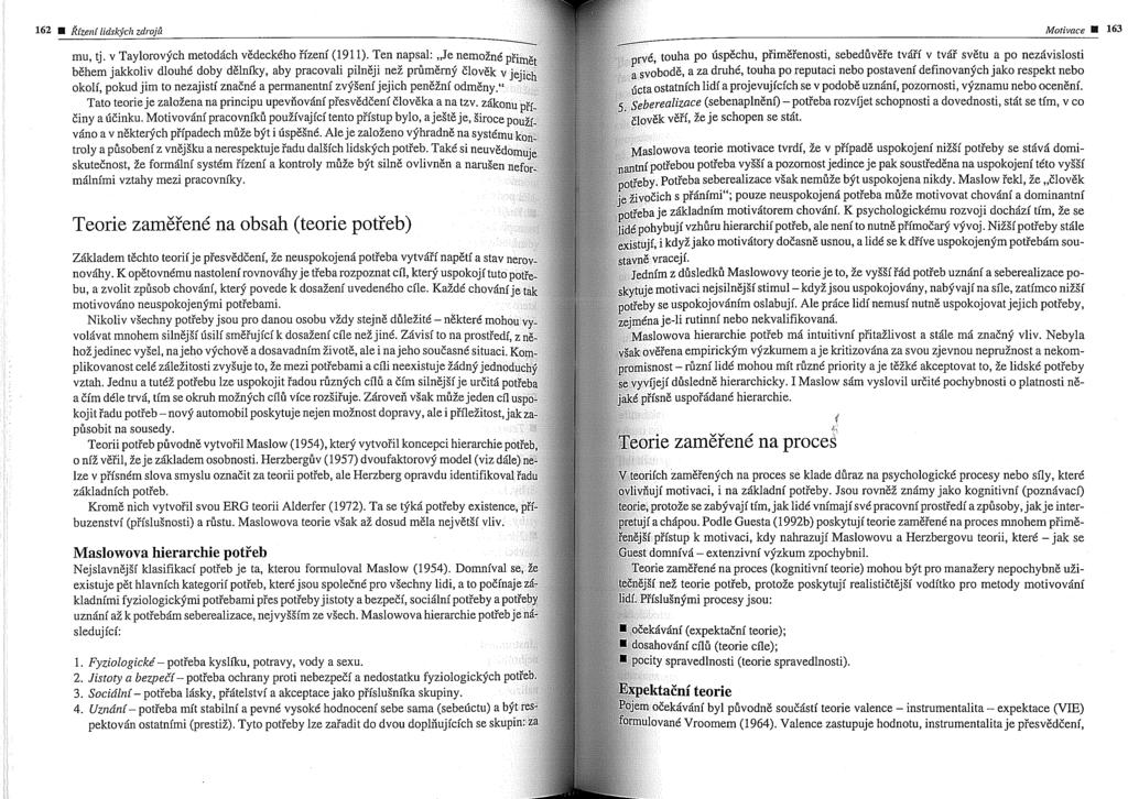 Morivnce alizace (sebenaplnen0-potieba rozvijet schopnosti a dovednosti, stit se tim, v co &i.i, ie je schopen se stit. miilnimi vztahy mezi pracovn~ky.