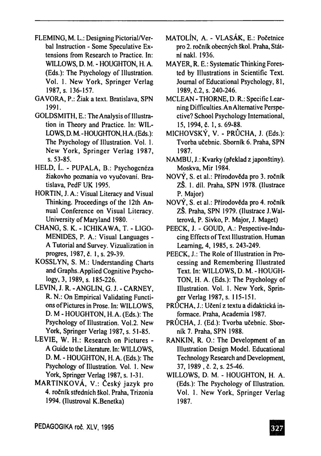 FLEMING, M. L.: Designing Pictorial/Verbal Instruction - Some Speculative Extensions from Research to Practice. In: WILLOWS, D. M. - HOUGHTON, H. A. (Eds.): The Psychology of Illustration. Vol. 1.