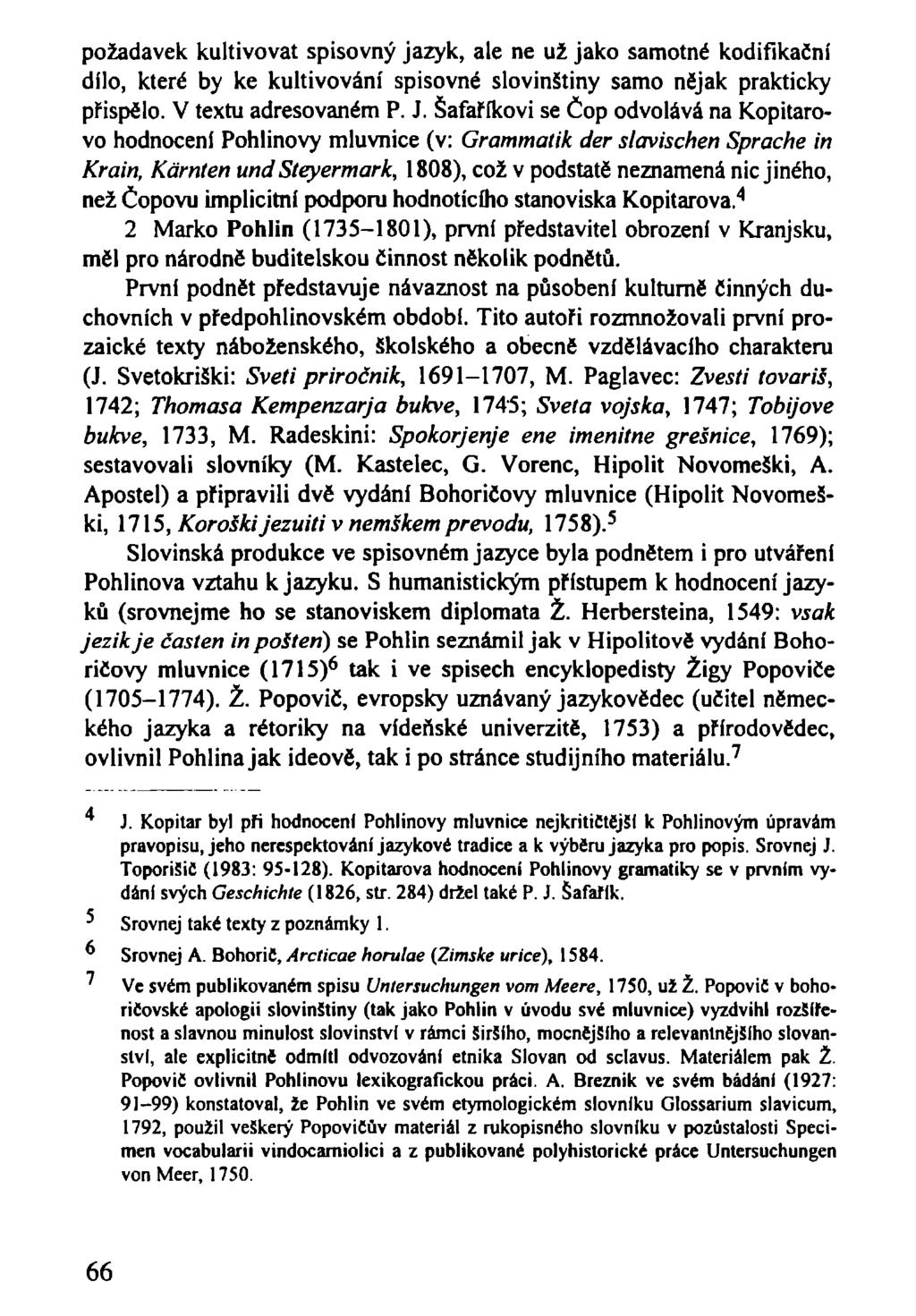 požadavek kultivovat spisovný jazyk, ale ne už jako samotné kodifikační dílo, které by ke kultivování spisovné slovinštiny samo nějak prakticky přispělo. V textu adresovaném P. J.