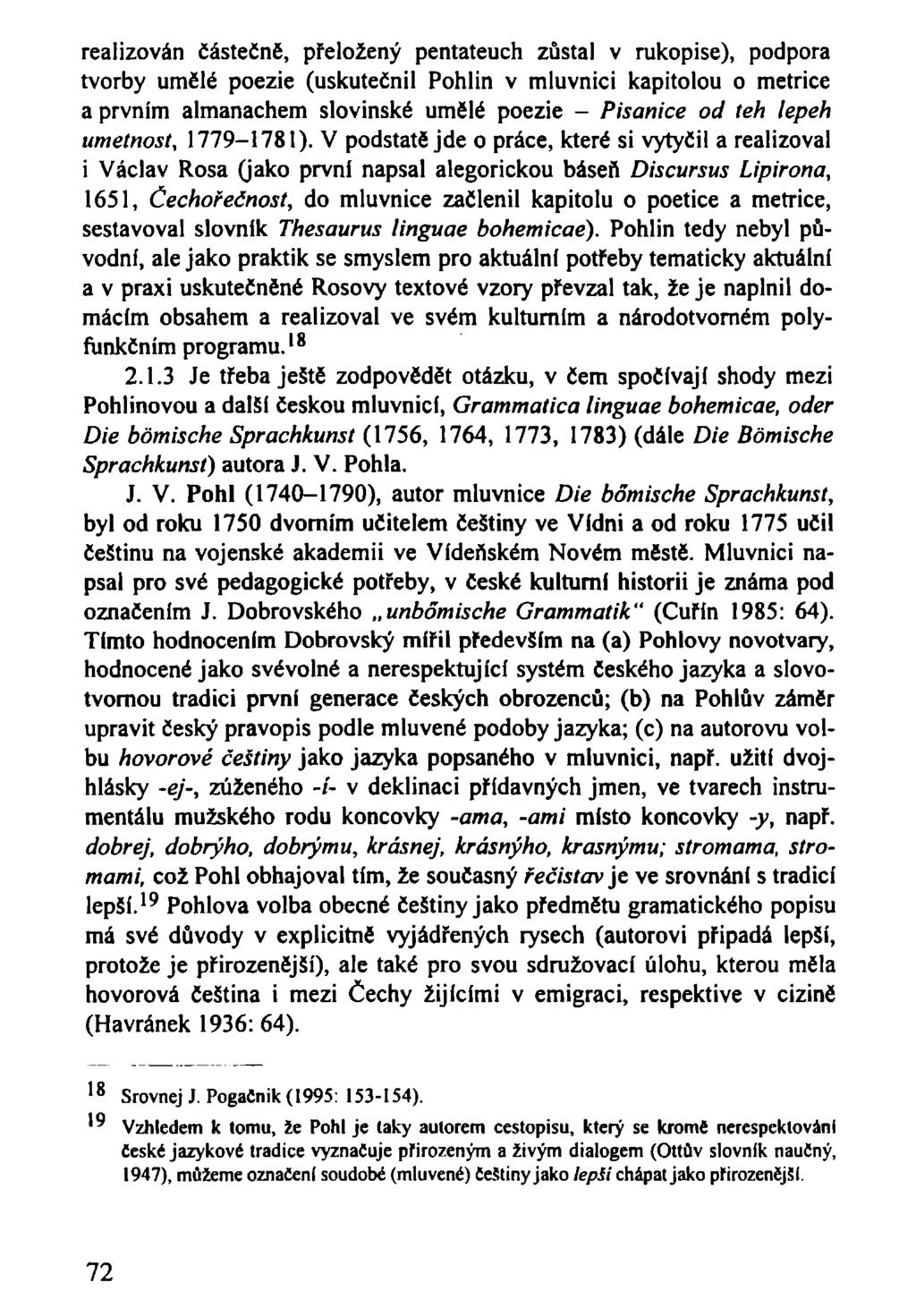 realizován částečně, přeložený pentateuch zůstal v rukopise), podpora tvorby umělé poezie (uskutečnil Pohlin v mluvnici kapitolou o metrice a prvním almanachem slovinské umělé poezie - Pisanice od