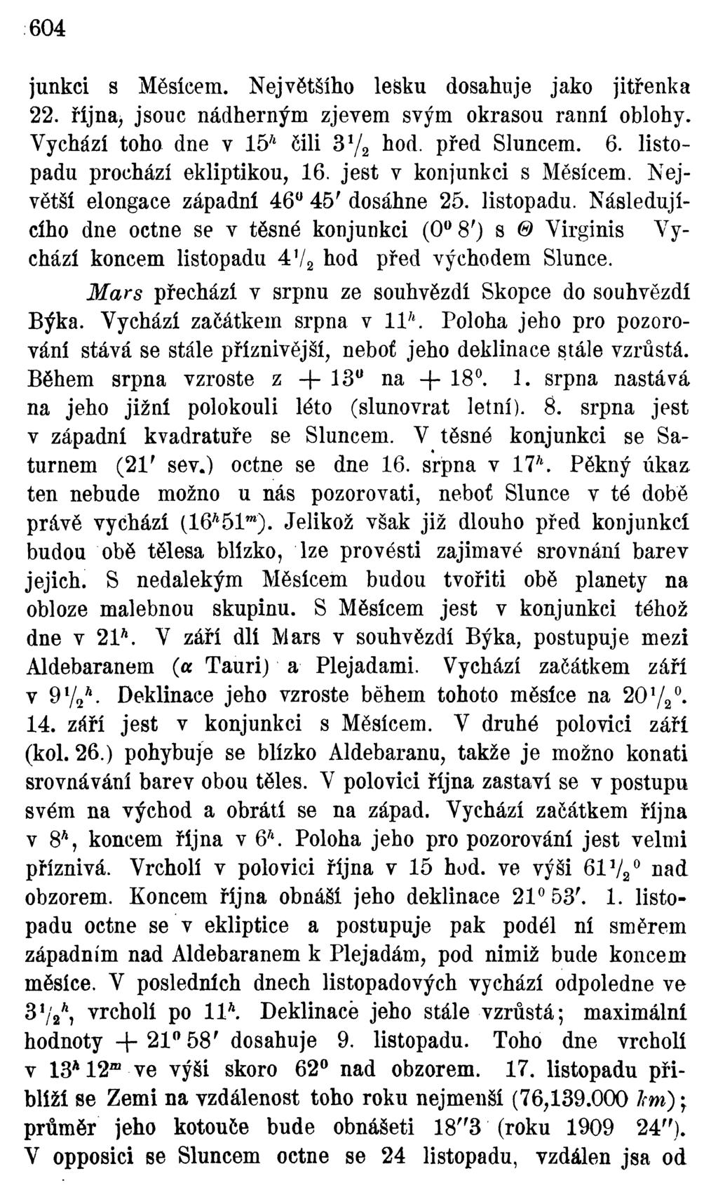 604 junkci s Měsícem. Největšího lesku dosahuje jako jitřenka 22. října, jsouc nádherným zjevem svým okrasou ranní oblohy. Vychází toho dne v 15* čili 37 2 hod. před Sluncem. 6.