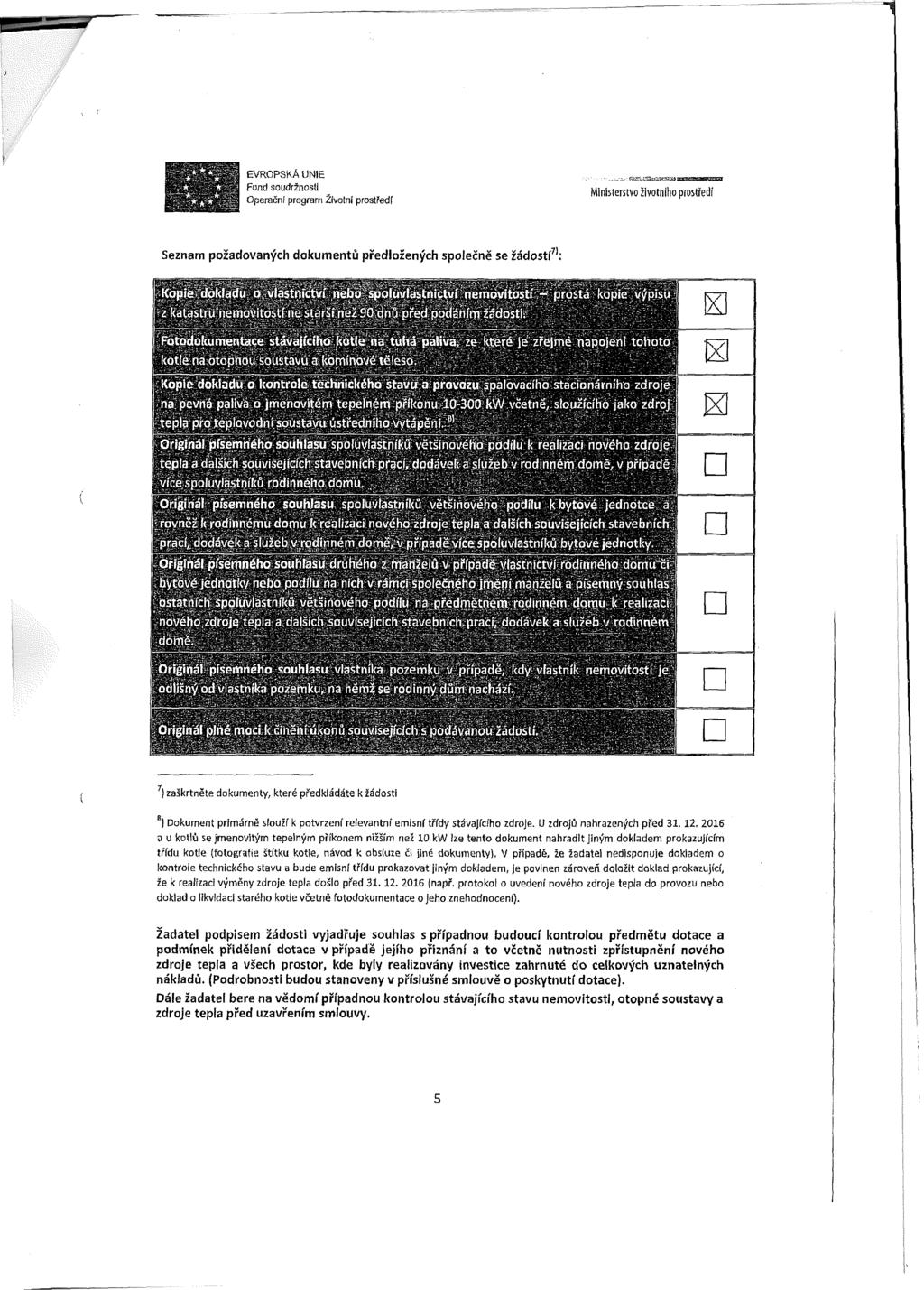 ! evropská unie Operační program Životni prostředí Seznam požadovaných dokumentů předložených společně se žádostí71: X X X 7) zaškrtněte dokumenty, které předkládáte k žádosti a) Dokument primárná