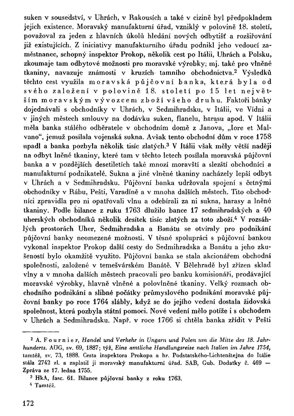 suken v sousedství, v Uhrách, v Rakousích a také v cizině byl předpokladem jejich existence. Moravský manufakturní úřad, vzniklý v polovině 18.