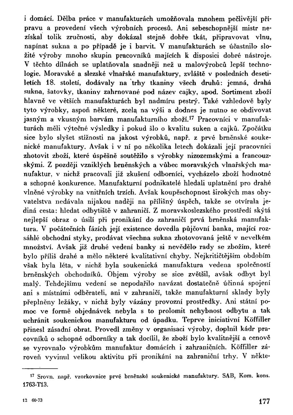 i domácí. Dělba práce v manufakturách umožňovala mnohem pečlivější přípravu a provedení všech výrobních procesů.
