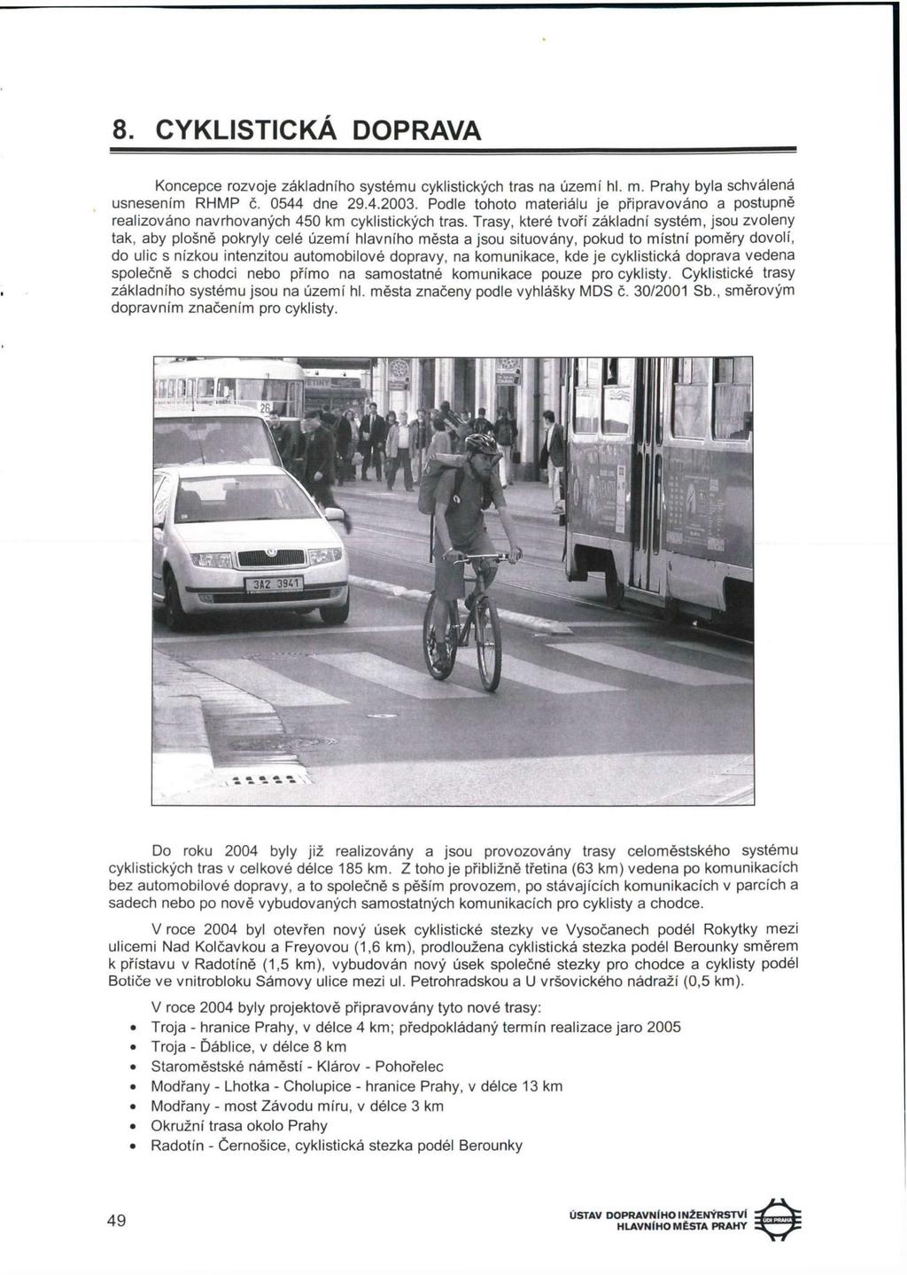 8. CYKLISTICKÁ DOPRAVA Koncepce rozvoje základního systému cyklistických tras na území hl. m. Prahy byla schválená usnesením RHMP č. 0544 dne 29.4.2003.