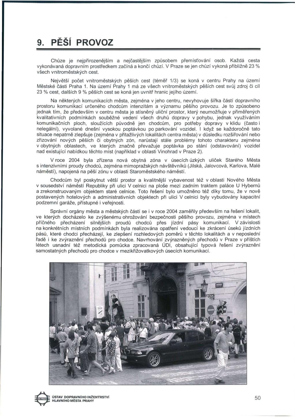 9. PESI PROVOZ Chůze je nejpřirozenějším a nejčastějším způsobem přemísťování osob. Každá cesta vykonávaná dopravním prostředkem začíná a končí chůzí.