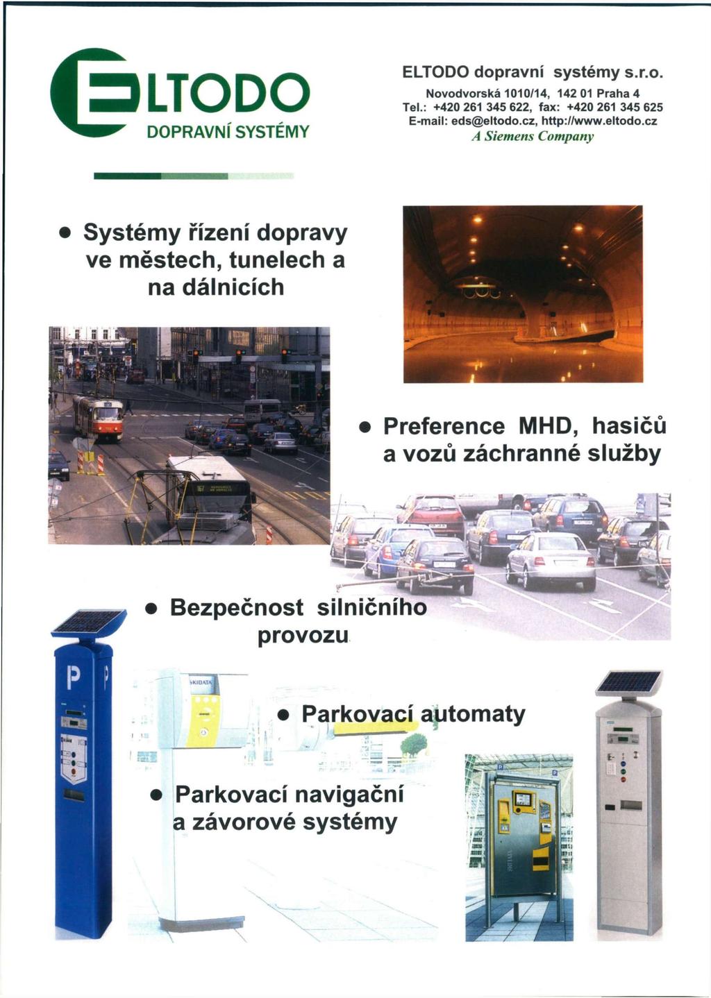 LTODO DOPRAVNÍ SYSTÉMY ELTODO dopravní systémy s.r.o. Novodvorská 1010/14, 142 01 Praha 4 Tel.: +420 261 345 622, fax: +420 261 345 625 E-mail: eds@eltodo.