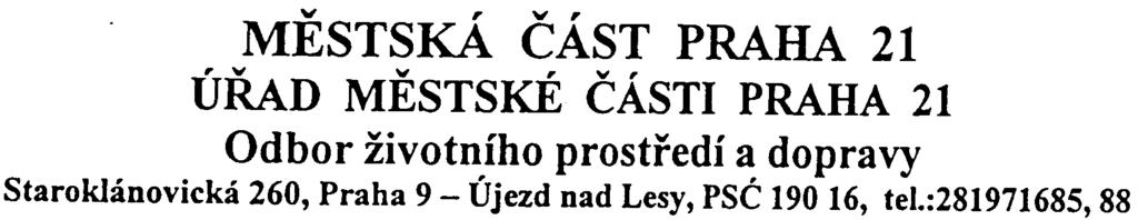 " e.. J v, v, MESTSKA CAST PRAHA 21 rv v r Vr URAD MESTSKE CASTI PRAHA 21 Odbor životního prostøedí a dopravy Staroklánovická 260, Praha 9 - Újezd nad Lesy, psé 190 16, tel.