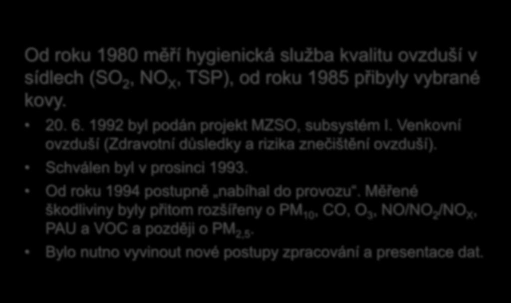 Není na škodu se podívat zpátky Od roku 1980 měří hygienická služba kvalitu ovzduší v sídlech (SO 2, NO X, TSP), od roku 1985