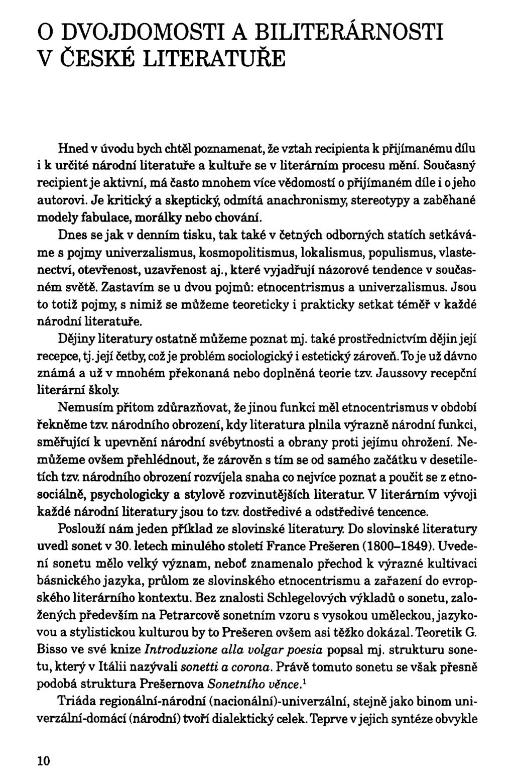 O DVOJDOMOSTI A BILITERÁRNOSTI V ČESKÉ LITERATUŘE Hned v úvodu bych chtěl poznamenat, že vztah recipienta k přijímanému dílu i k určité národní literatuře a kultuře se v literárním procesu mění.
