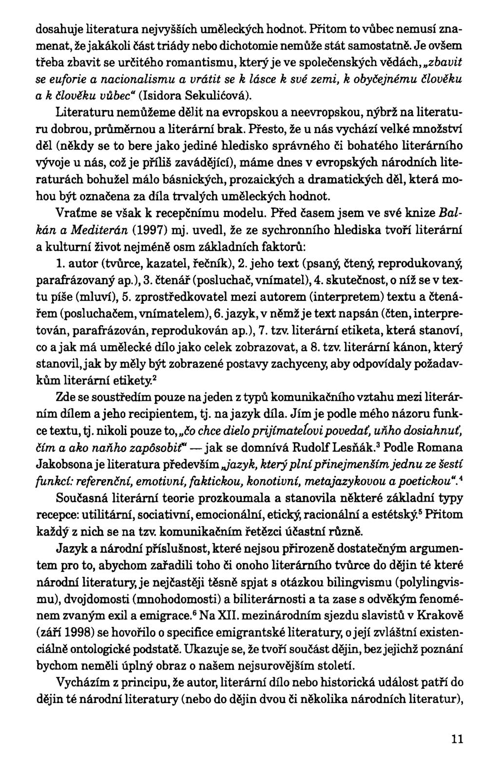 dosahuje literatura nejvyšších uměleckých hodnot. Přitom to vůbec nemusí znamenat, že jakákoli část triády nebo dichotomie nemůže stát samostatně.