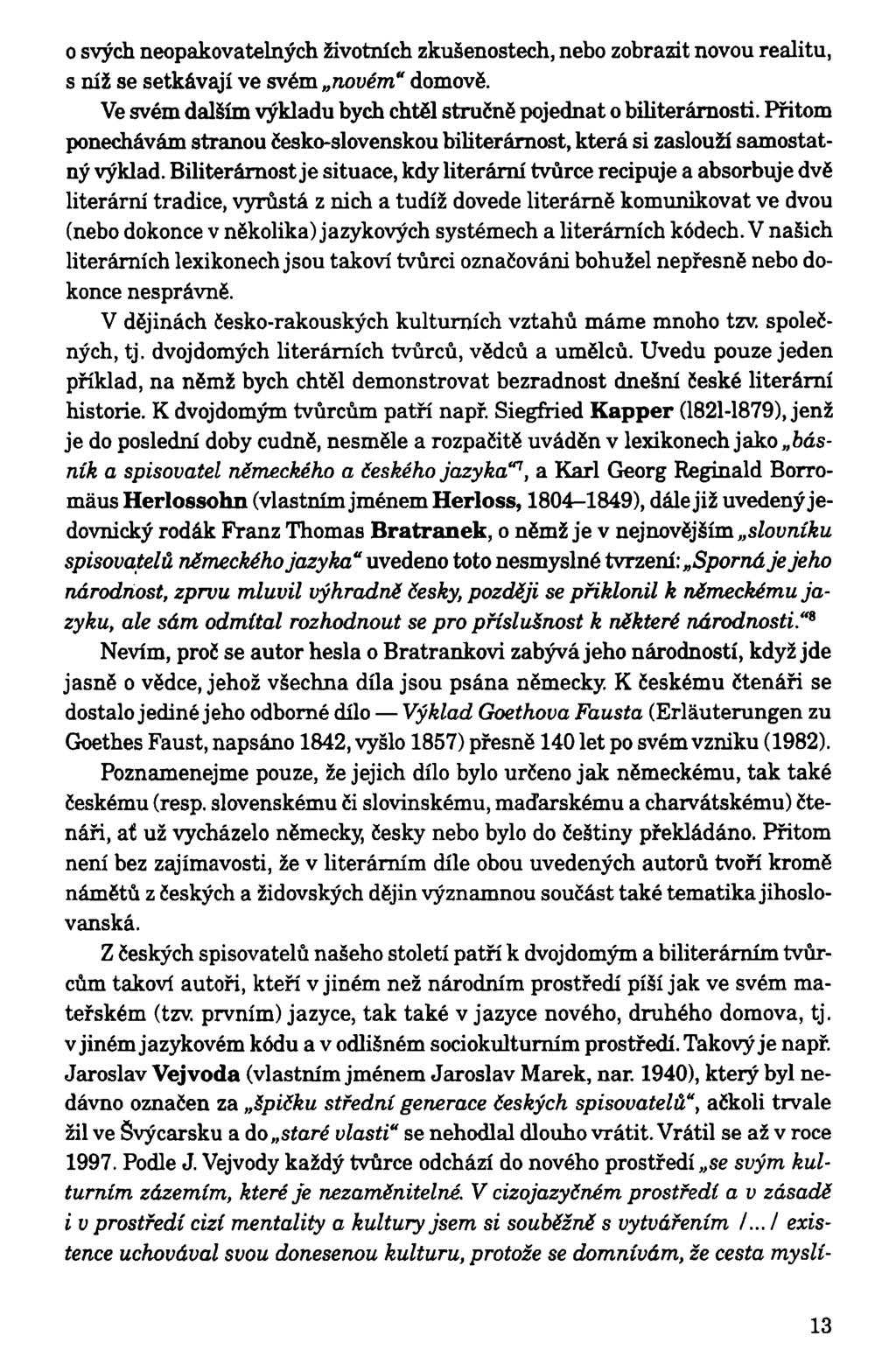 0 svých neopakovatelných životních zkušenostech, nebo zobrazit novou realitu, s níž se setkávají ve svém novém" domově. Ve svém dalším výkladu bych chtěl stručně pojednat o biliterárnosti.