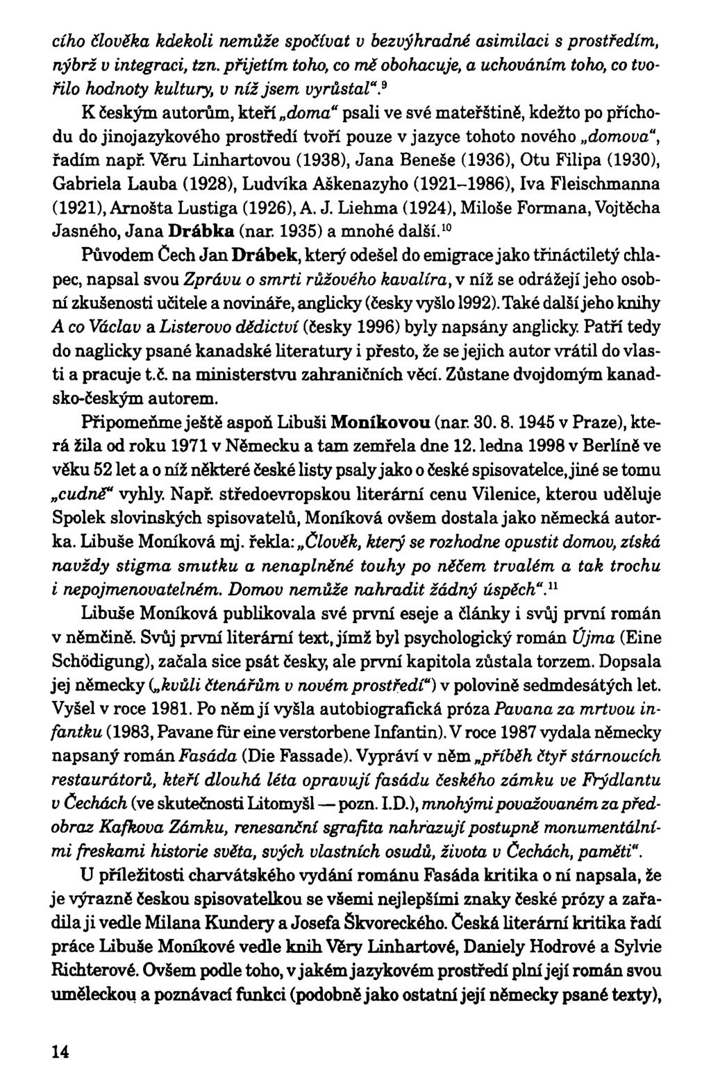 čího člověka kdekoli nemůže spočívat v bezvýhradné asimilaci s prostředím, nýbrž v integraci, tzn. přijetím toho, co mě obohacuje, a uchováním toho, co tvořilo hodnoty kultury, v níž jsem vyrůstal".
