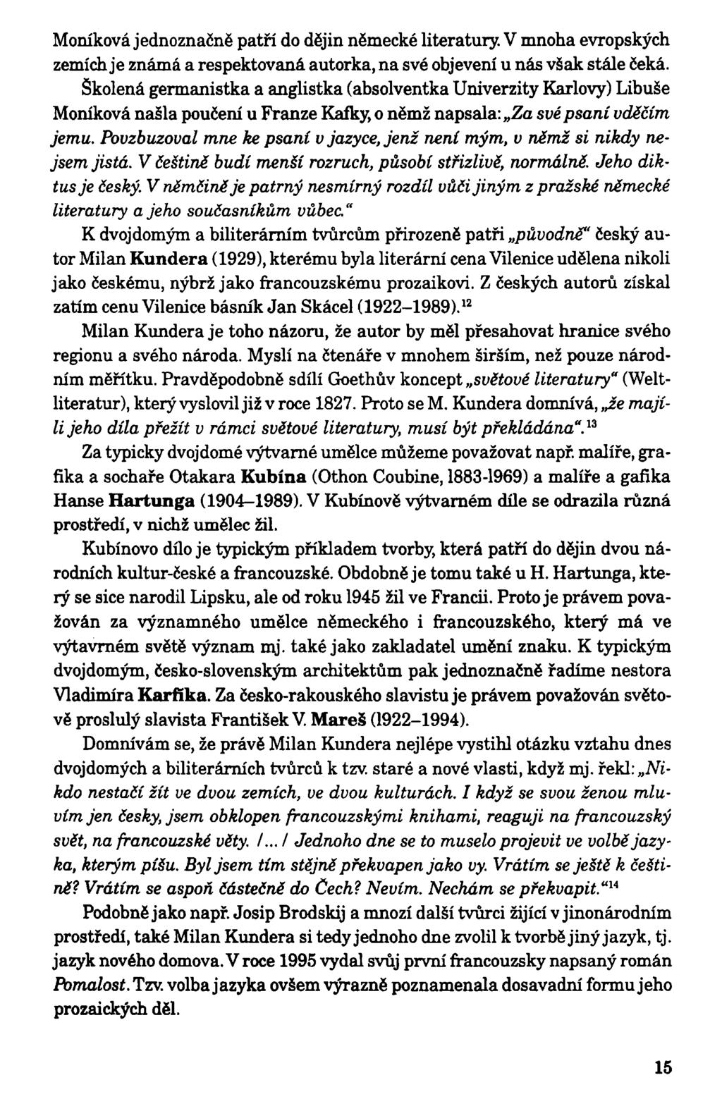 Moníková jednoznačně patří do dějin německé literatury. V mnoha evropských zemích je známá a respektovaná autorka, na své objevení u nás však stále čeká.