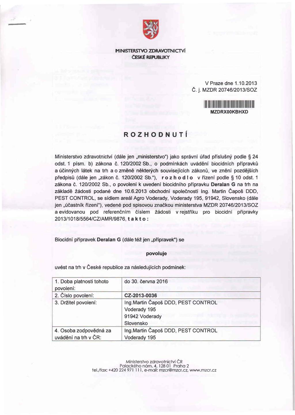 MINtffiRSTVO IDRAVOTNICTVI ~RB'UBUKY V Praze dne 1.10.2013 C. j. MZDR 20746/2013/SOZ I II II MZDRXOOKBHXD ROZHODNUTi Ministerstvo zdravotnictvf (dale jen.
