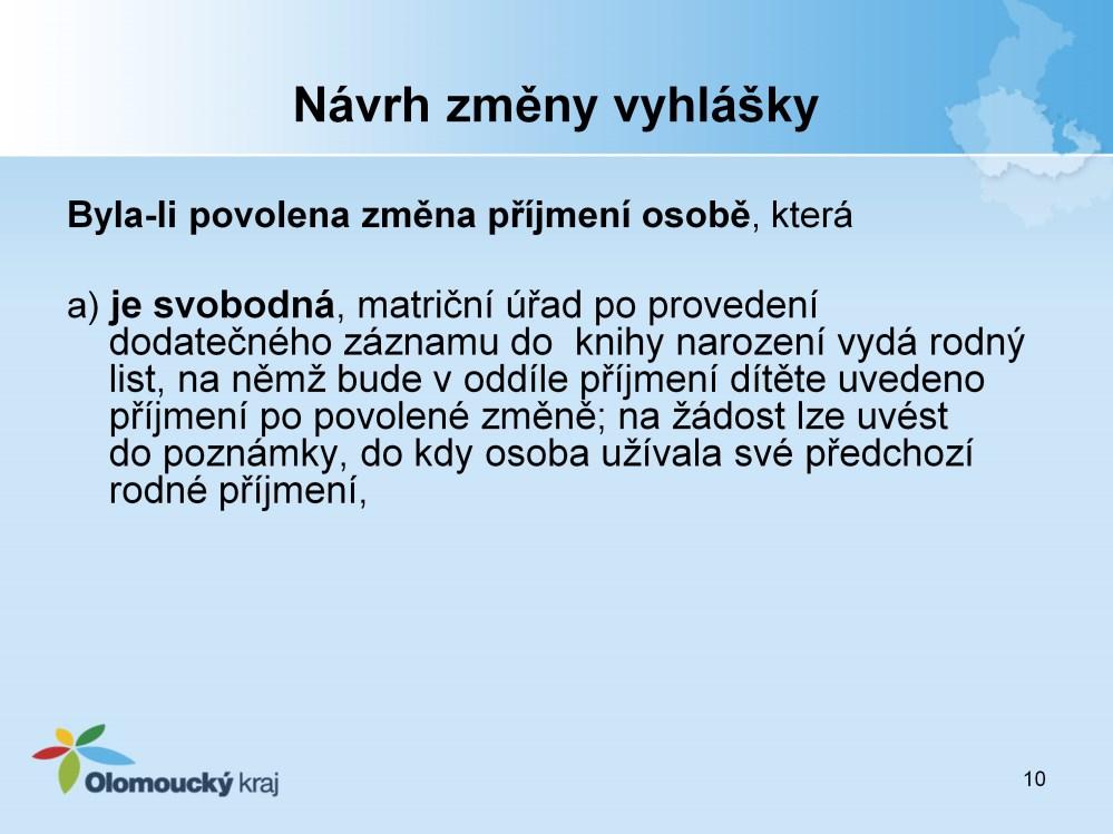 Za 24 se vkládá nový 24a), který stanoví, že: Byla-li povolena změna příjmení osobě, která je svobodná, matriční úřad po provedení dodatečného záznamu do knihy narození