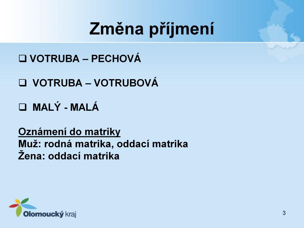 Vzor č. 1 muž Votruba a žena Pechová uzavřeli manželství a dohodli se na příjmení Votruba Votrubová. Za trvání manželství požádali o změnu příjmení na Malý Malá.