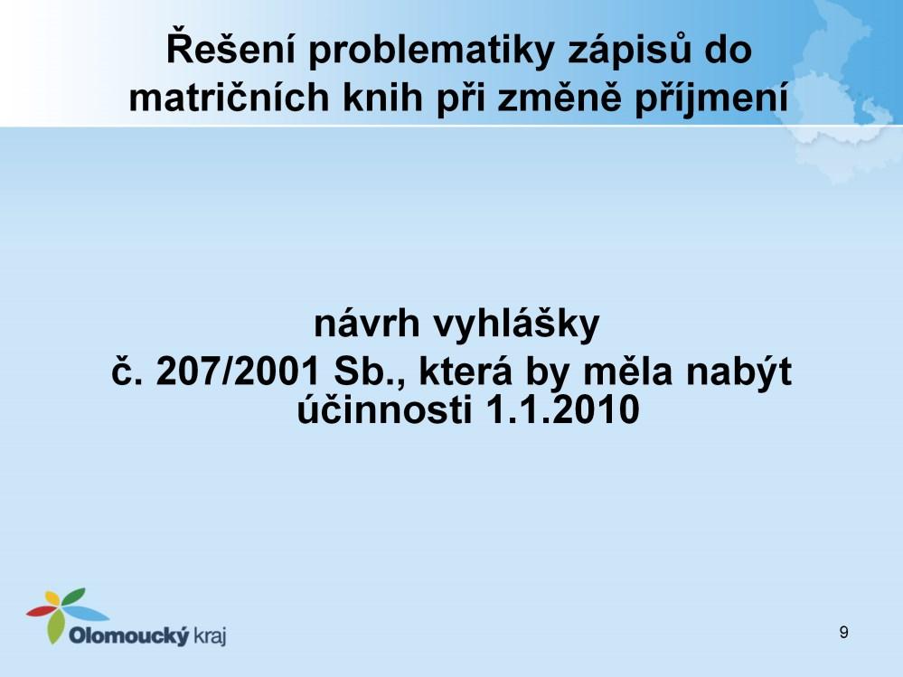 Uvedenou problematiku řeší návrh vyhlášky č. 207/2001 Sb., která by měla nabýt účinnosti dne 1.1.2010, kterou se mění vyhláška Ministerstva vnitra č. 207/2001 Sb., kterou se provádí zákon č.