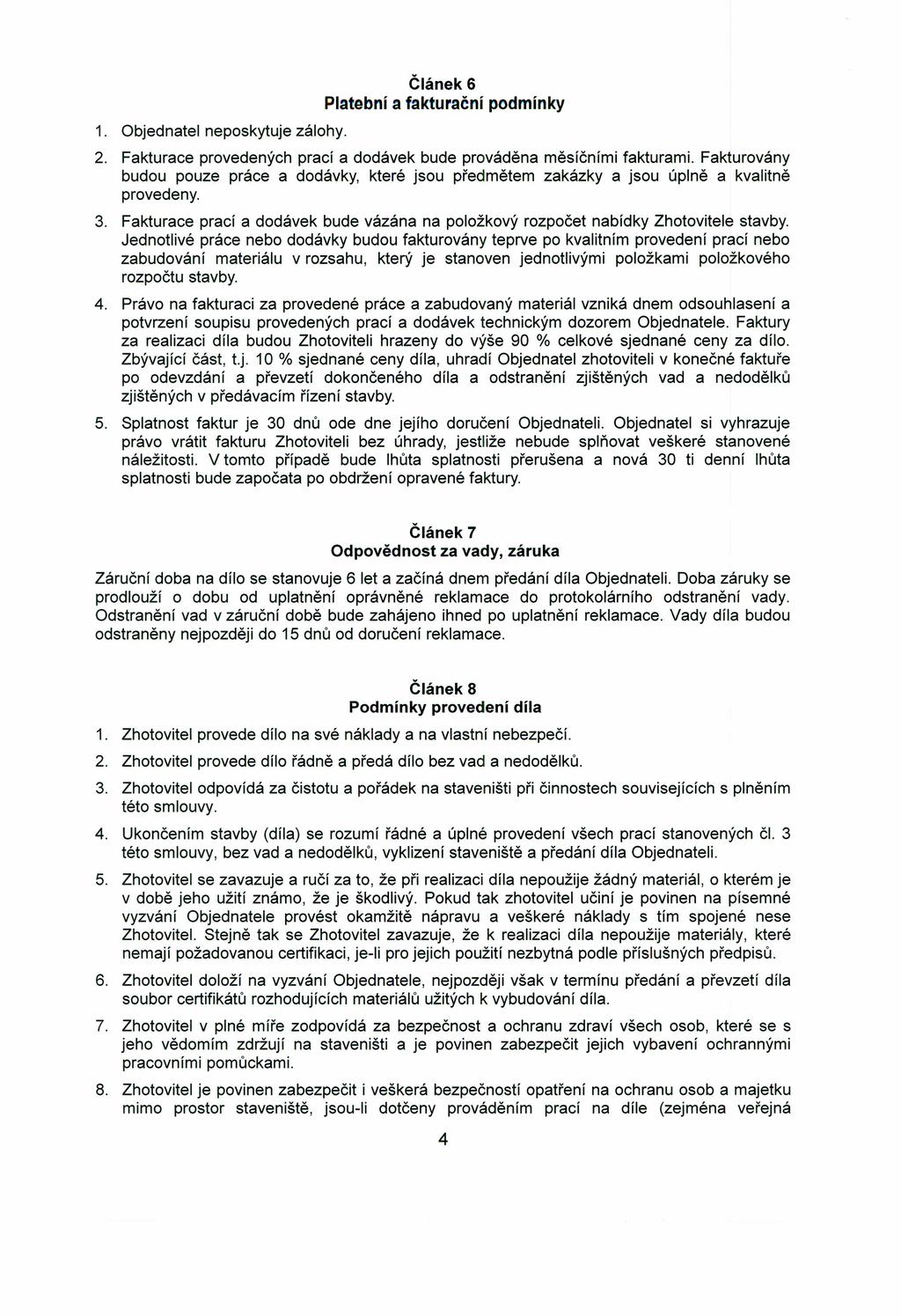 Článek 6 Platební a fakturační podmínky 1. Objednatel neposkytuje zálohy. 2. Fakturace provedených prací a dodávek bude prováděna měsíčními fakturami.