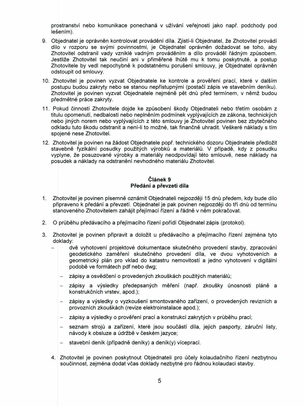 prostranství nebo komunikace ponechaná v užívání veřejnosti jako např. podchody pod lešením). 9. Objednatel je oprávněn kontrolovat provádění díla.