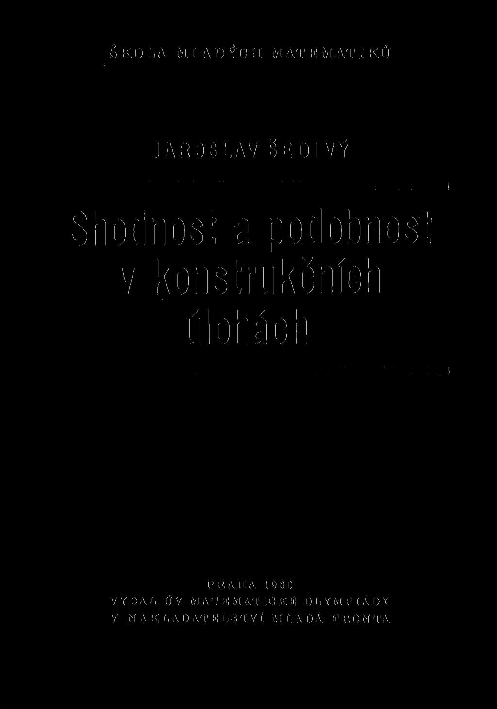 ŠKOLA MLADÝCH MATEMATIKŮ JAROSLAV ŠEDIVÝ Shodnost a podobnost v konstrukčních