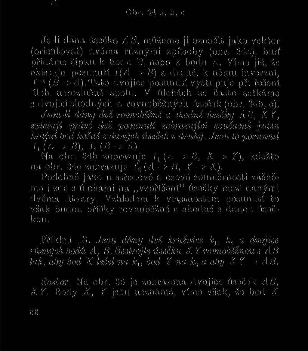 A B A B X Y Y X Obr. 34 a, b, c Je-li dána úsečka AB, můžeme ji označit jako vektor (orientovat) dvěma různými způsoby (obr. 34a), bud přidáme šipku k bodu B, nebo k bodu A.