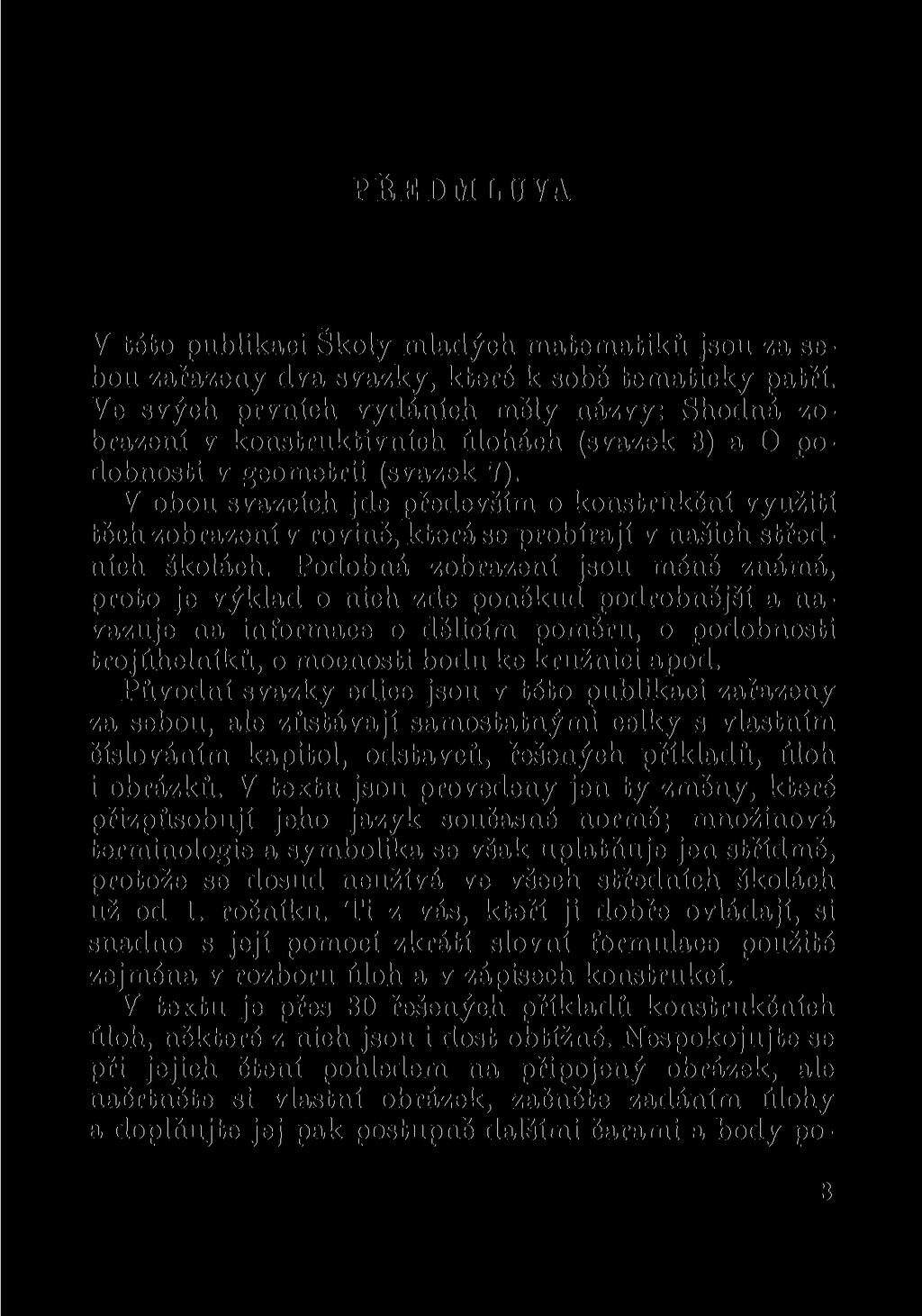 PŘEDMLUVA V této publikaci Školy mladých matematiků jsou za sebou zařazeny dva svazky, které k sobě tematicky patří.