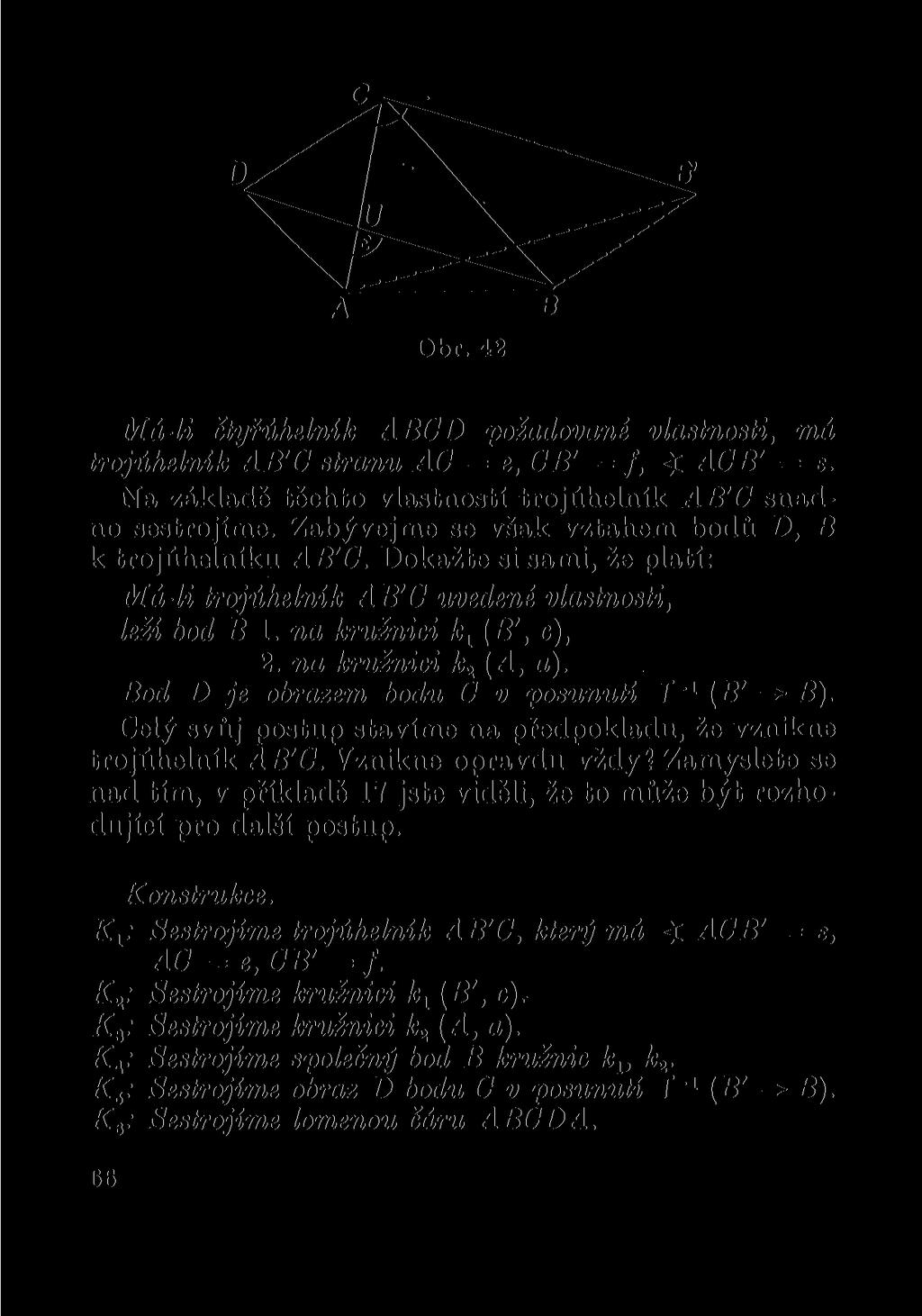 A Obr. 42 B Má-li čtyfúhelnlk ABCD požadované vlastnosti, má trojúhelník AB'C stranu AC = e, CB' = f, ic ACB' = e. Na základě těchto vlastností trojúhelník AB'C snadno sestrojíme.