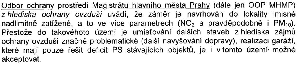 4- Odbor ochranv orostøedí Maaistrátu hlavního mìsta Prahv (dále jen OOP MHMP) z hlediska ochrany ovzduší uvádí, že zámìr je navrhován do lokality imisnì nad limitnì zatížené, a to ve více