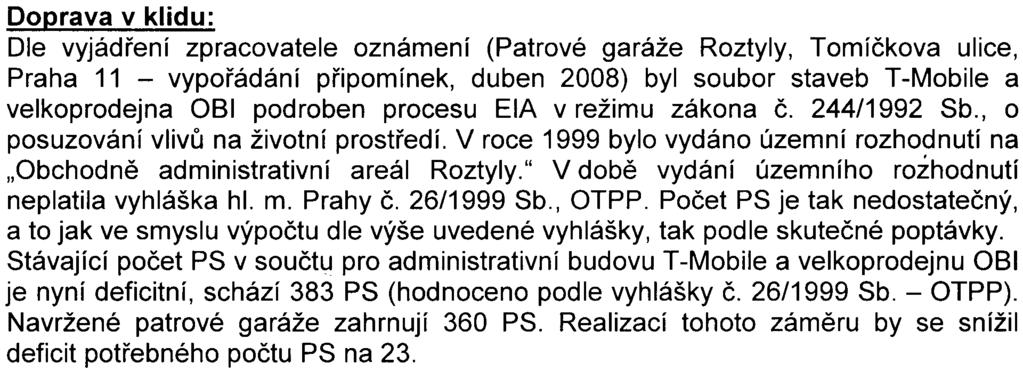 - 5 - Doprava v klidu: Dle vyjádøení zpracovatele oznámení (Patrové garáže Roztyly, Tomíèkova ulice, Praha 11 - vypoøádání pøipomínek, duben 2008) byl soubor staveb T -Mobile a velkoprodejna OBI