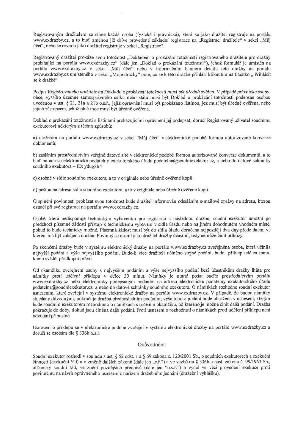 Registrovaným dražitelem se stane každá osoba (fyzická i právnická), která se jako dražitel registruje na portálu www.exdrazby.
