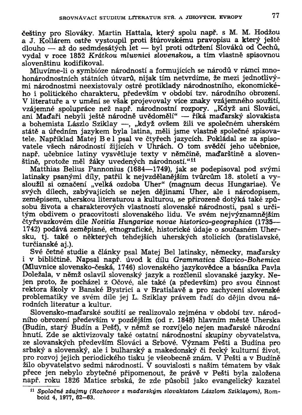 SROVNÁVACÍ STUDIUM LťTERATUR STR. A JUTOVÝCH. EVROPY 77 češtiny pro Slováky. Martin Hattala, který spolu např. s M. M. Hodžou a J.