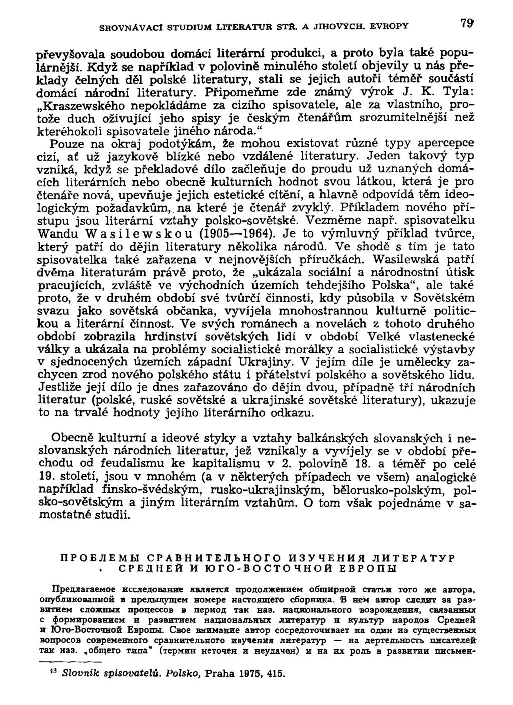 SROVNÁVACÍ STUDIUM LITERATUR STft. A JIHOVYCH. EVROPY 79 převyšovala soudobou domácí literární produkci, a proto byla také populárnější.