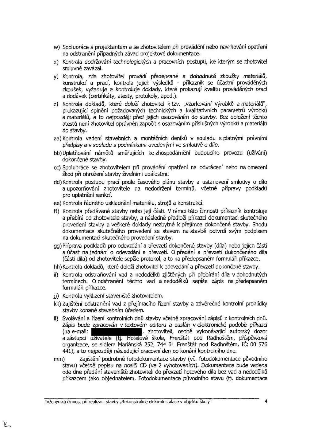 w) Spolupráce s projektantem a se zhotovitelem při provádění nebo navrhování opatření na odstranění případných závad projektové dokumentace.