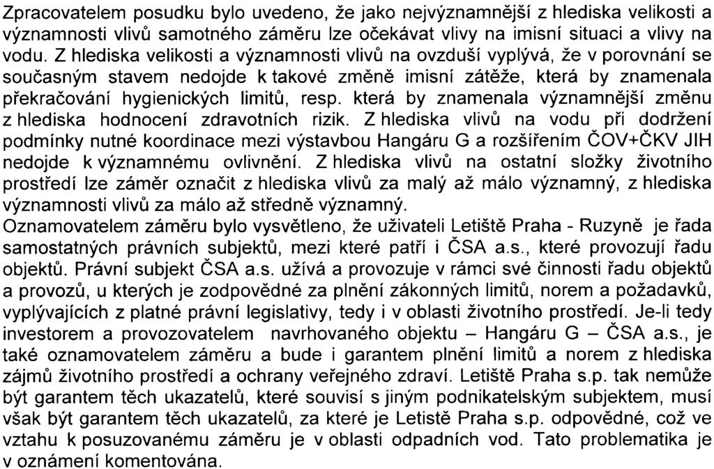 Zpracovatelem posudku bylo uvedeno, že jako nejvýznamnìjší z hlediska velikosti a významnosti vlivù samotného zámìru lze oèekávat vlivy na imisní situaci a vlivy na vodu.