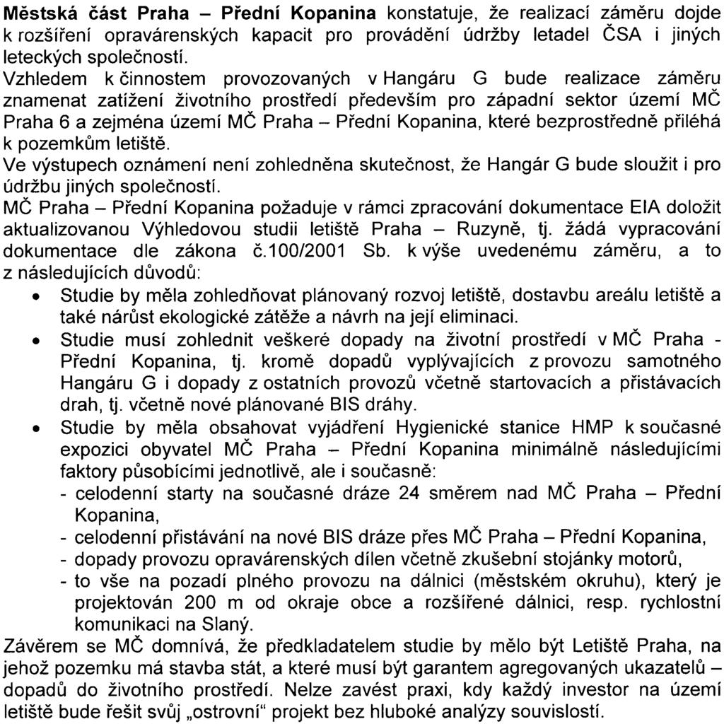 Mìstská èást Praha - Pøední Kopanina konstatuje, že realizací zámìru dojde k rozšíøení opravárenských kapacit pro provádìní údržby letadel ÈSA i jiných leteckých spoleèností.