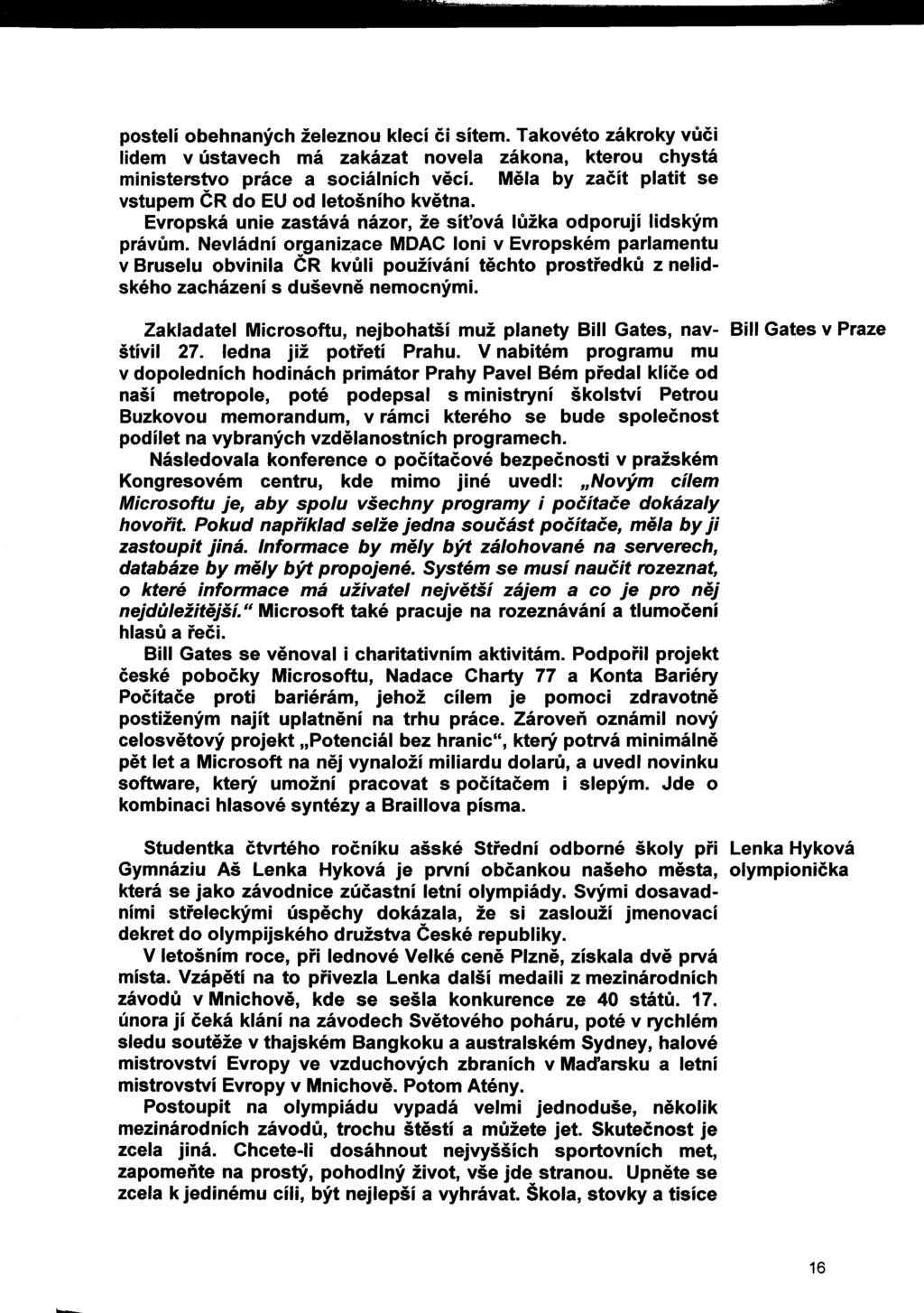 postelí obehnaných železnou klecí či sítem. Takovéto zákroky vůči lidem v ústavech má zakázat novela zákona, kterou chystá ministerstvo práce a sociálních věcí.