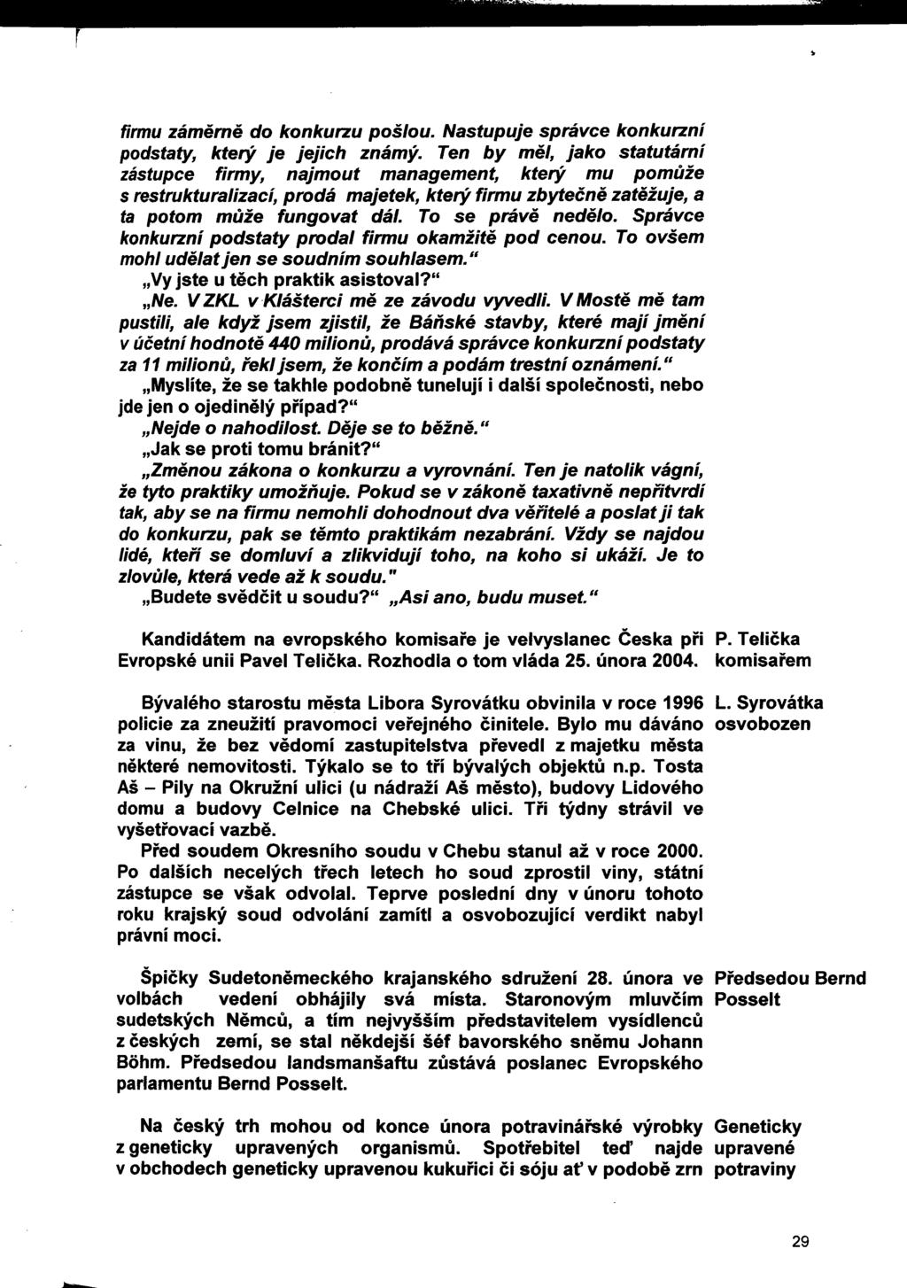 firmu záměrně do konkurzu pošlou. Nastupuje správce konkurzní podstaty, který je jejich známý.