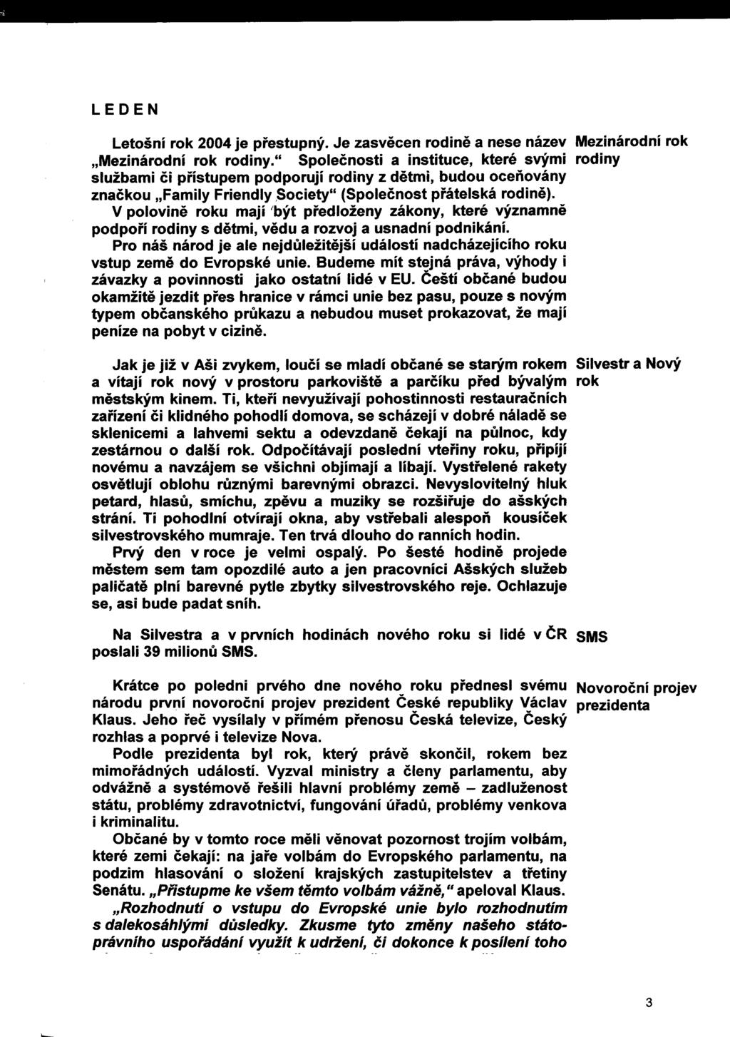 LEDEN Letošní rok 2004 je přestupný. Je zasvěcen rodině a nese název Mezinárodní role Mezinárodní rok rodiny.