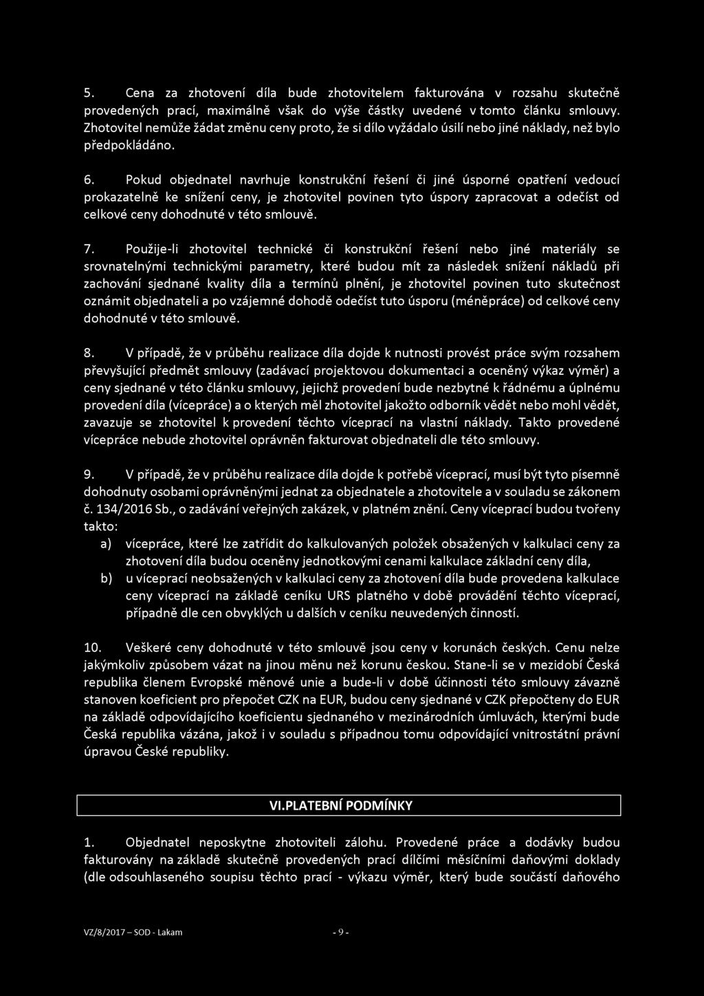 5. Cena za zhotovení díla bude zhotovitelem fakturována v rozsahu skutečně provedených prací, maximálně však do výše částky uvedené v tomto článku smlouvy.