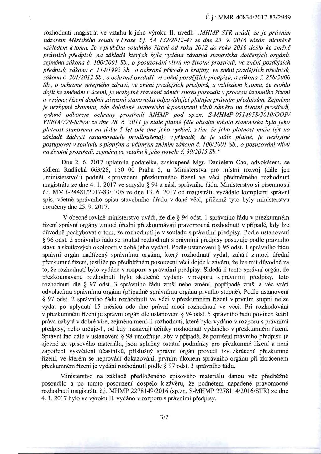 rozhodnuti magistnit ve vztahu k jeho vyroku II. uvedl: "MHMP STR uvadi, ie je pravnim nazorem Mestskeho soudu v Praze c.j. 6A 132/2012-47 ze dne 23. 9.
