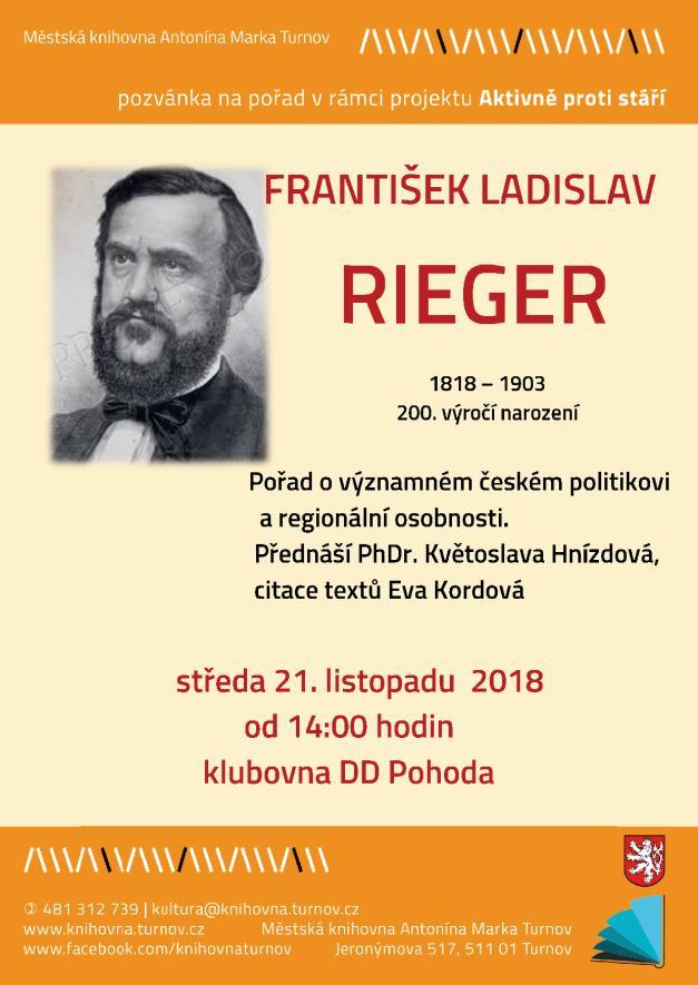 Pondělí 19. listopadu 2018 Městská knihovna Antonína Marka FRANTIŠEK LADISLAV RIEGER Pořad na počest významného semilského rodáka u příležitosti 200. výročí narození. F.L Rieger byl českým politikem, zakladatelem staročeské strany a členem Říšského sněmu a rady.