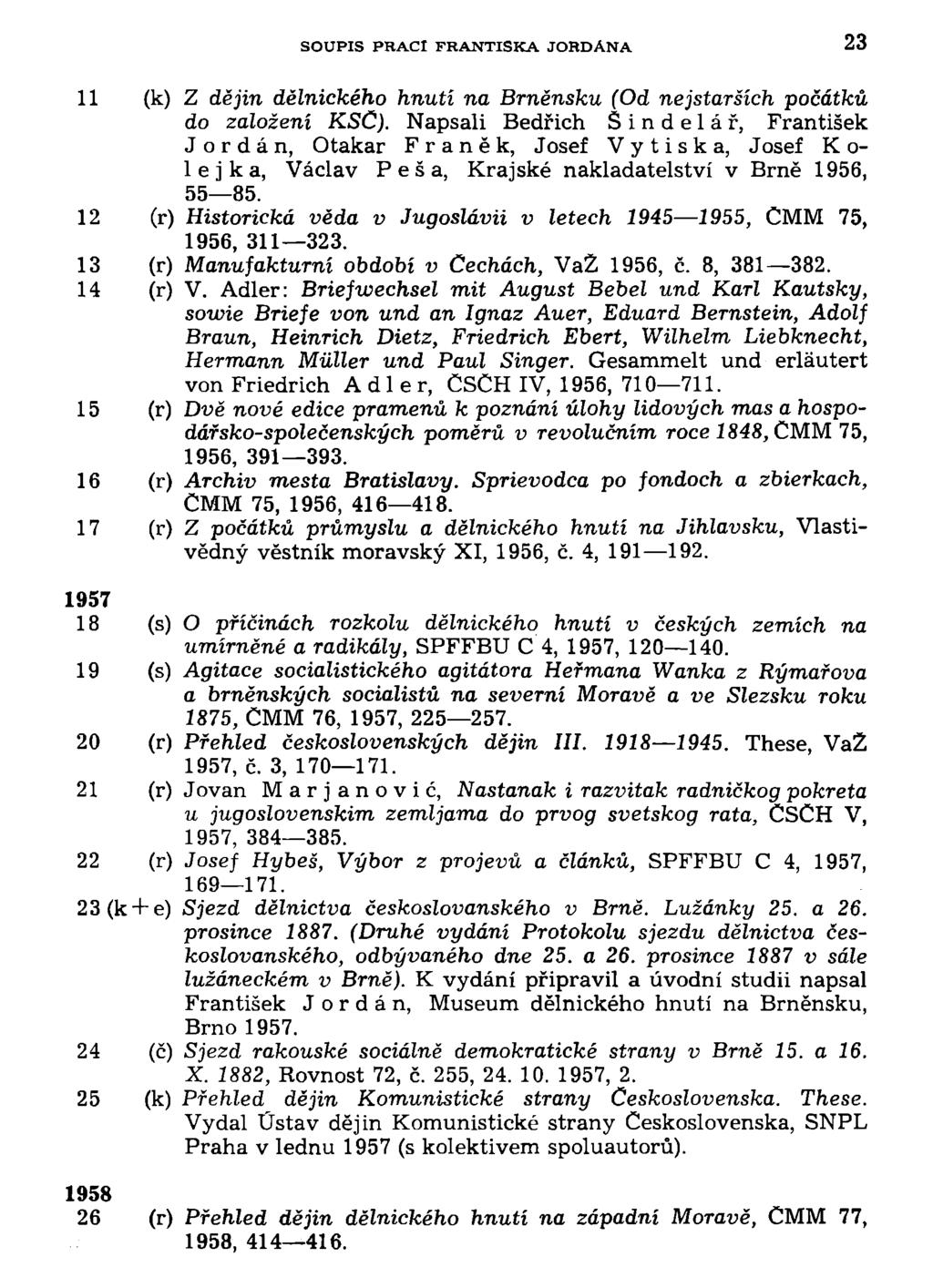 SOUPIS PRACÍ FRANTIŠKA JORDÁNA 23 11 (k) Z dějin dělnického hnutí na Brněnsku (Od nejstarších počátků do založení KSC).