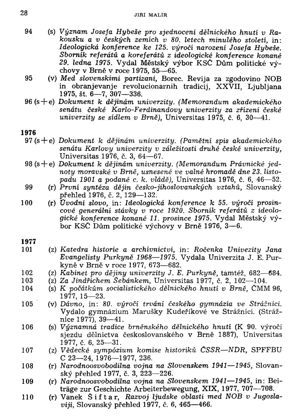 28 JISI MALlR 94 (s) Význam Josefa Hybeše pro sjednocení dělnického hnutí v Rakousku a v českých zemích v 80. letech minulého století, in: Ideologická konference ke 125. výročí narození Josefa Hybeše.