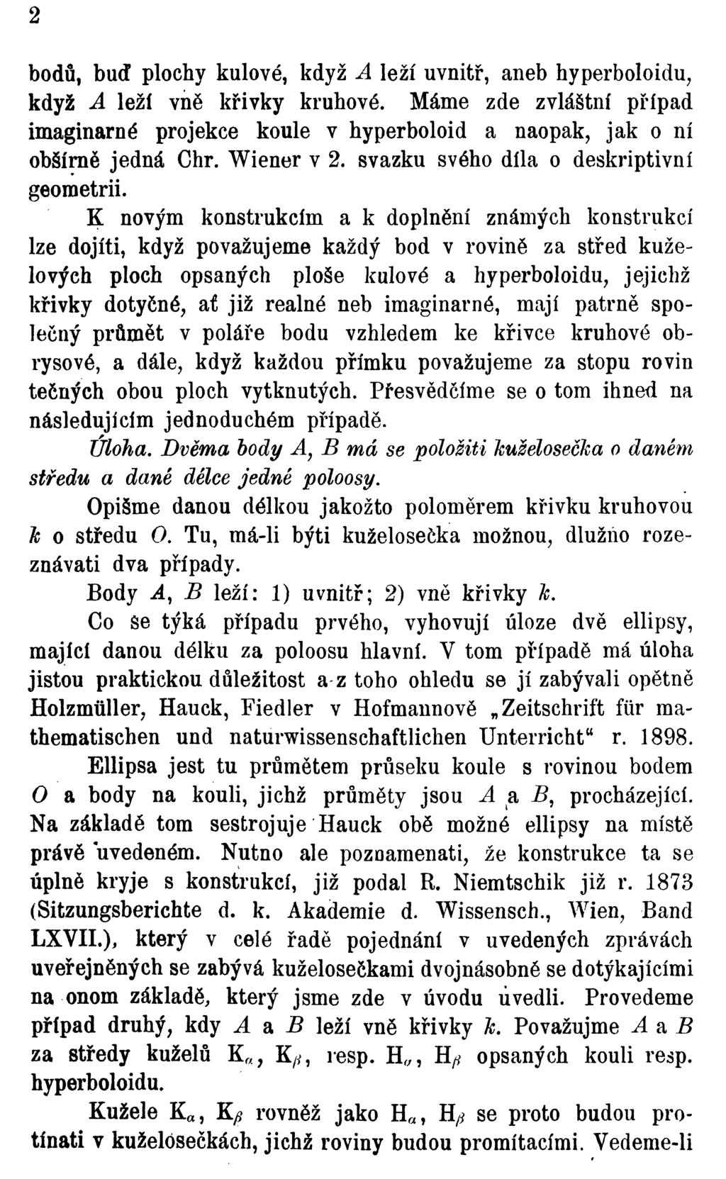 bodů buď plochy kulové když A leží uvnitř aneb hyperboloidu když A leží vně křivky kruhové. Máme zde zvláštní případ imaginarné projekce koule v hyperboloid a naopak jak o ní obšírně jedná Chr.