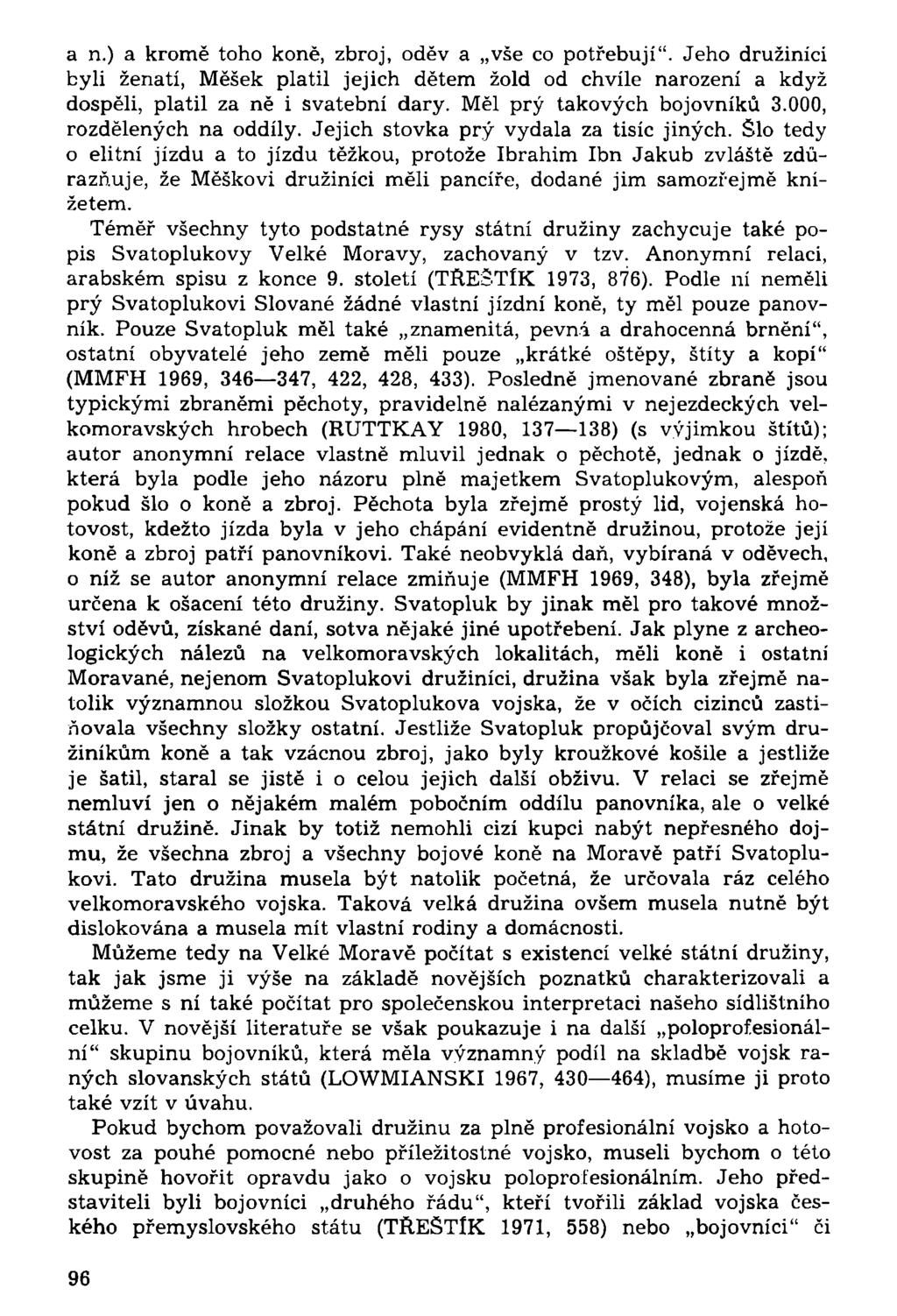 a n.) a kromě toho koně, zbroj, oděv a vše co potřebují". Jeho družiníci byli ženatí, Měšek platil jejich dětem žold od chvíle narození a když dospěli, platil za ně i svatební dary.
