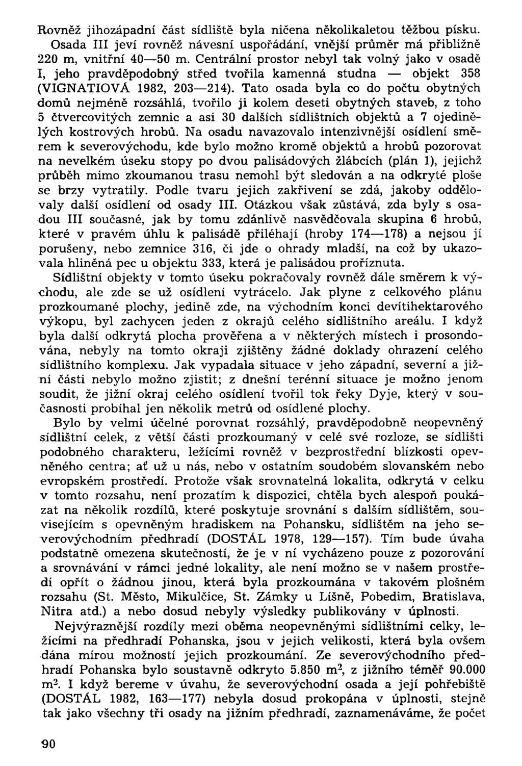 Rovněž jihozápadní část sídliště byla ničena několikaletou těžbou písku. Osada III jeví rovněž návesní uspořádání, vnější průměr má přibližně 220 m, vnitřní 40 50 m.