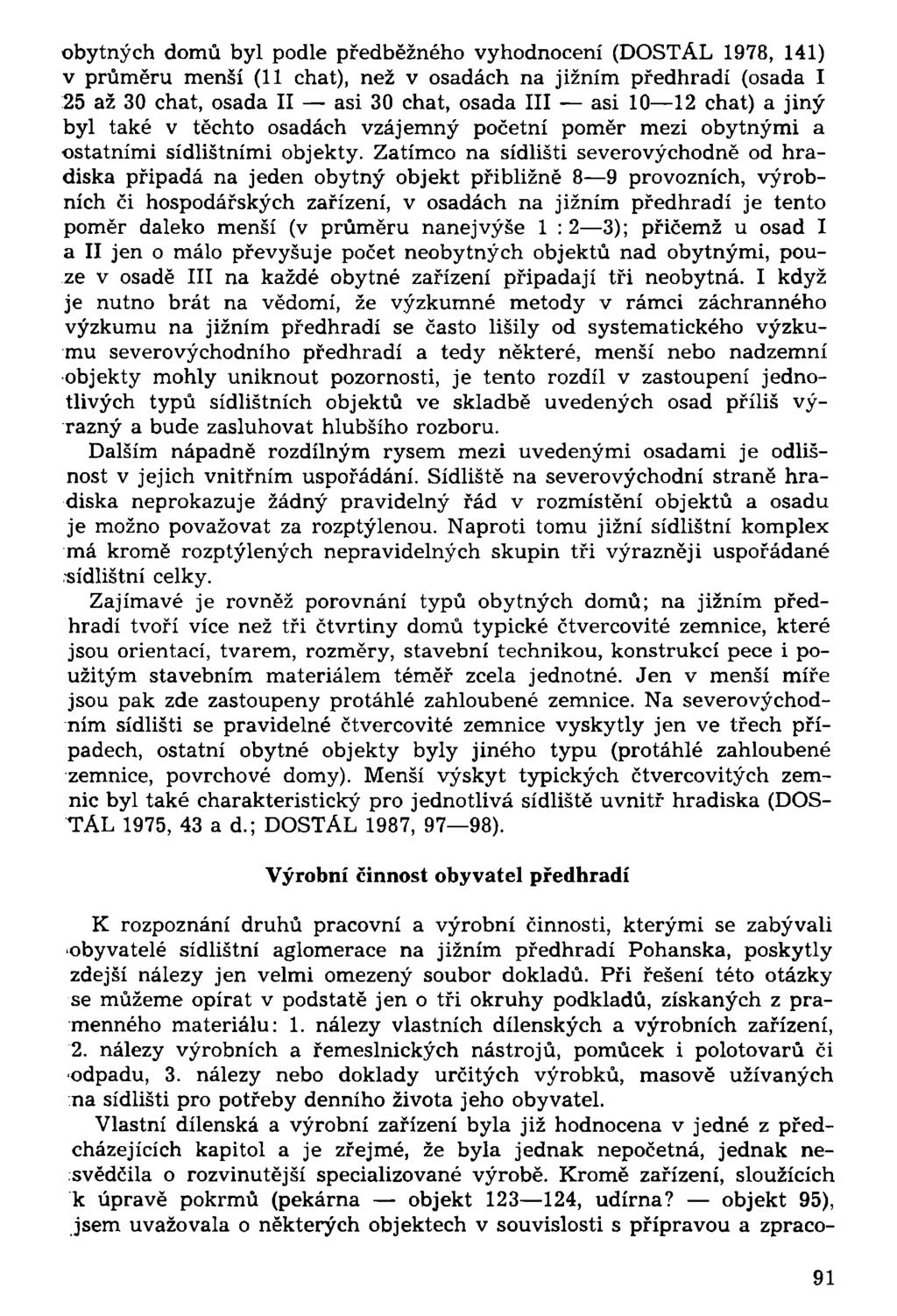 obytných domů byl podle předběžného vyhodnocení (DOSTÁL 1978, 141) v průměru menší (11 chat), než v osadách na jižním předhradí (osada I 25 až 30 chat, osada II asi 30 chat, osada III asi 10 12 chat)