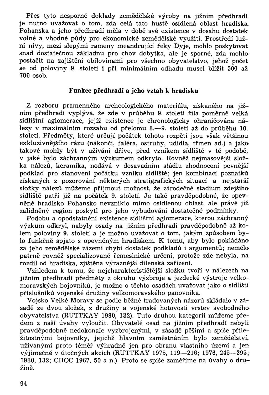 Přes tyto nesporné doklady zemědělské výroby na jižním předhradí je nutno uvažovat o tom, zda celá tato hustě osídlená oblast hradiska Pohanská a jeho předhradí měla v době své existence v dosahu